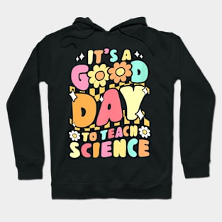 Its A Good Day To Teach Science Teacher Groovy Hoodie